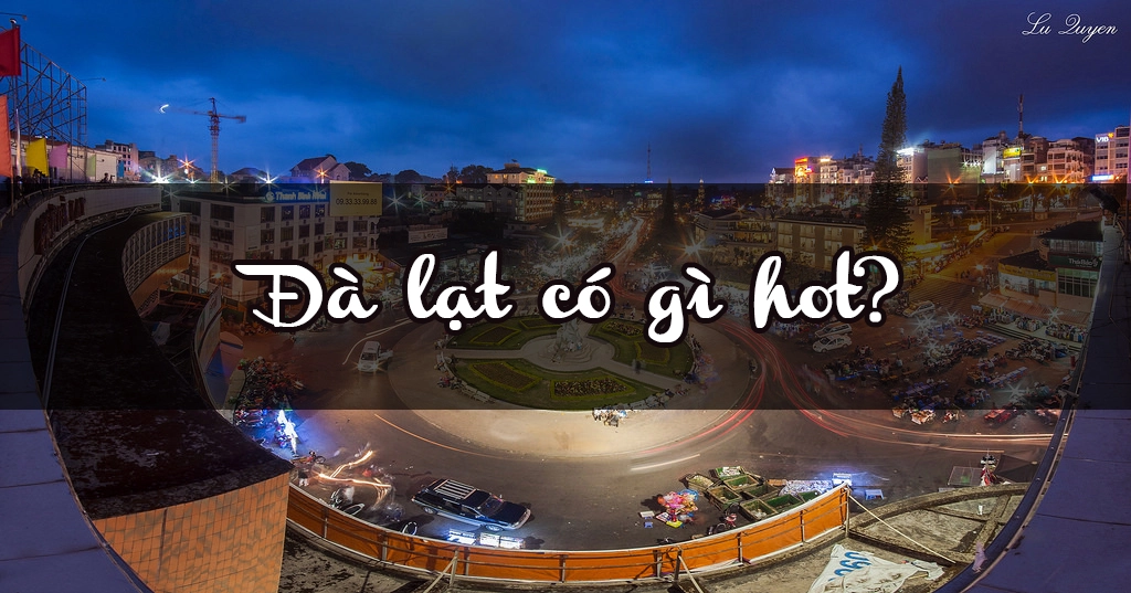 Tổng hợp những địa điểm du lịch ở Đà Lạt nổi tiếng nhất.